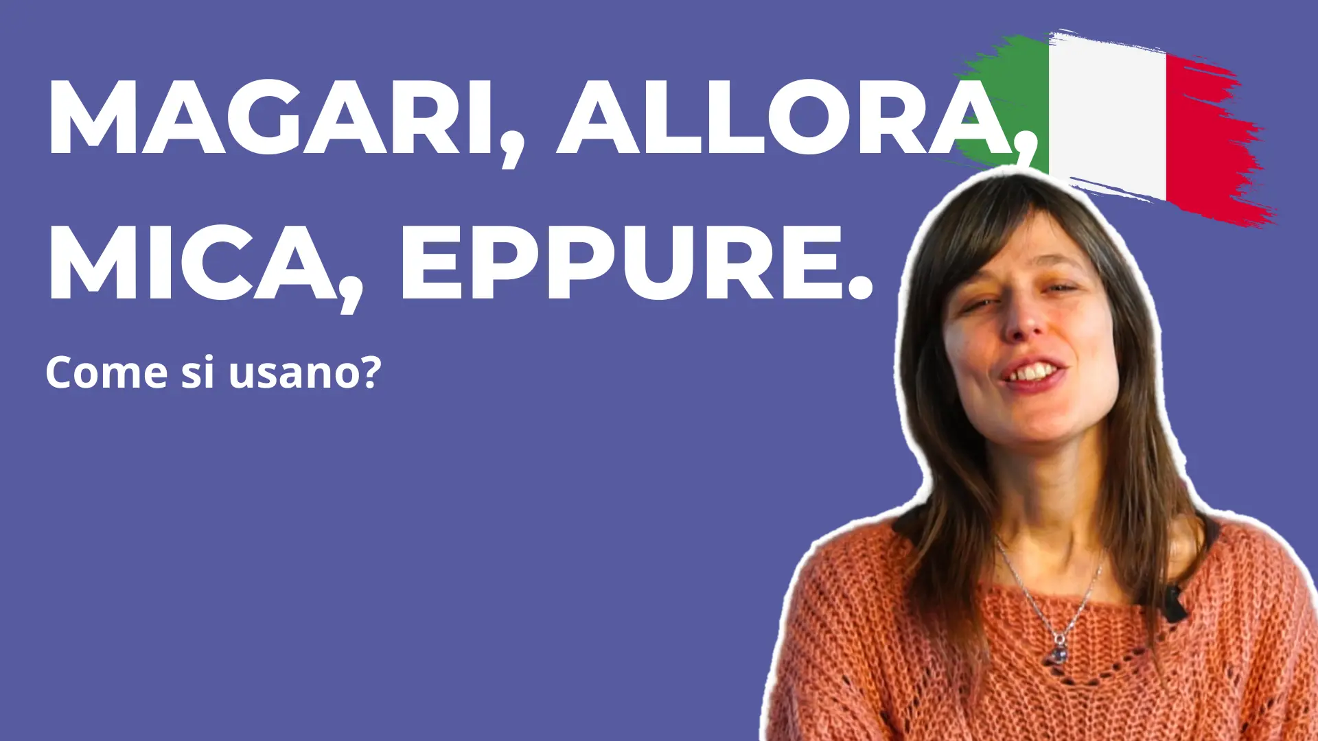 come si usano magari, allora,mica, eppure