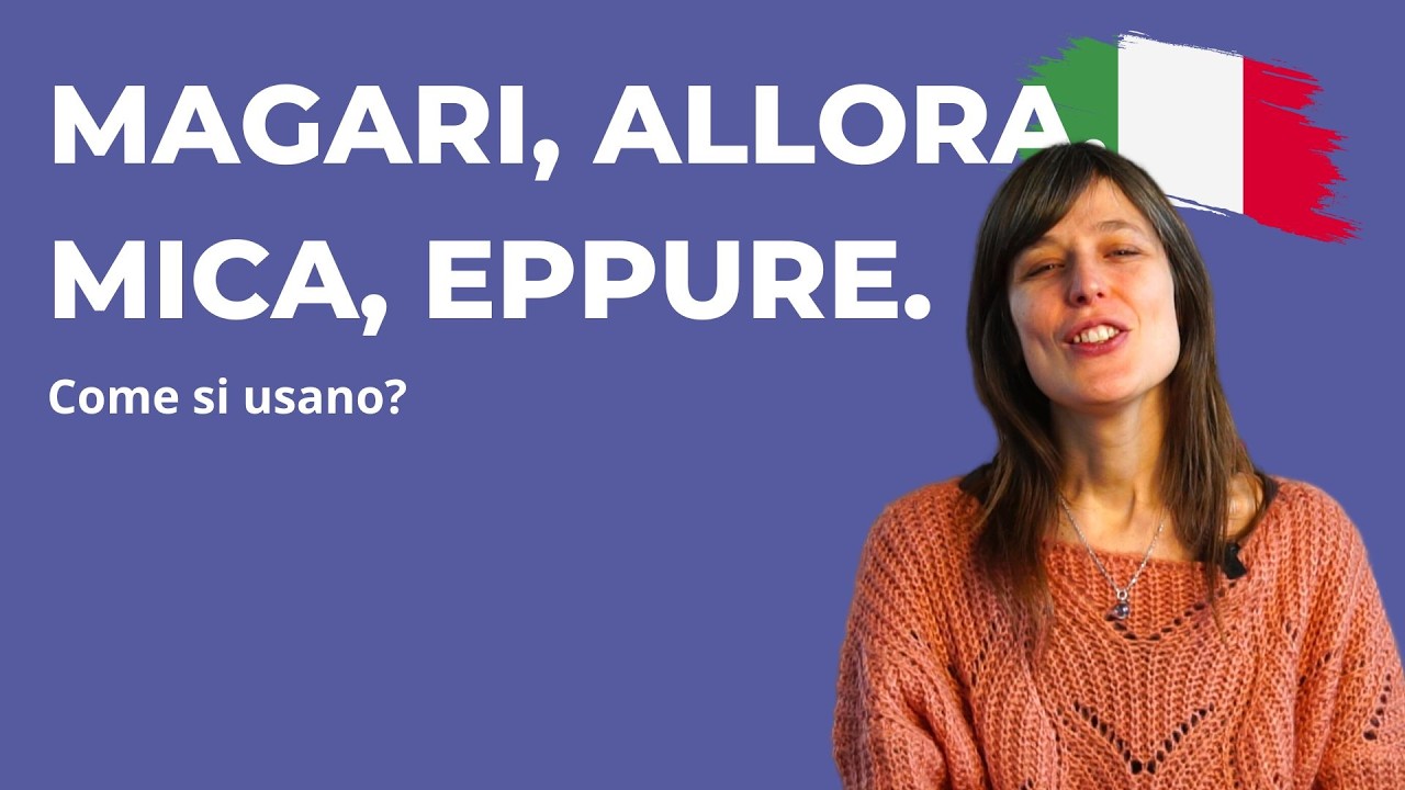 Magari, allora, mica, eppure — Italian words meaning guide